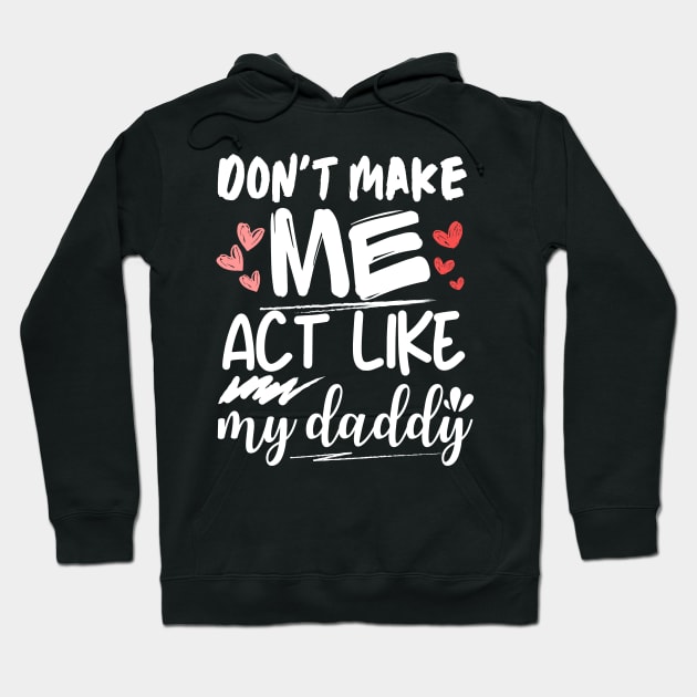 funny father's day, Don't make me act like my daddy men women Hoodie by Radoxompany